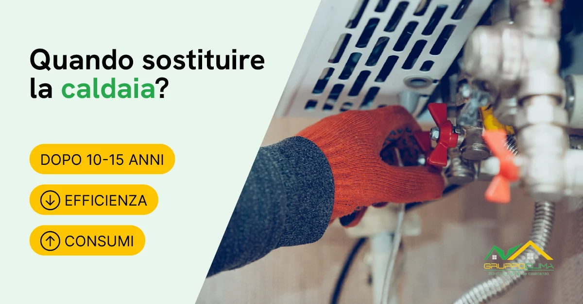 Dopo quanto va effettuata la sostituzione caldaia - Gruppo Clima